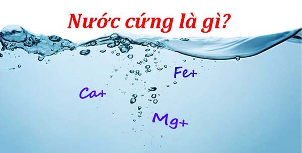 Nước cứng là nước có chứa nhiều các ion Ca+ và Mg+