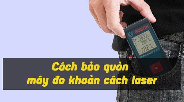 Bảo quản máy đo khoảng cách Bosch đúng cách