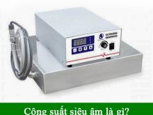 Công suất bể rửa siêu âm là gì?