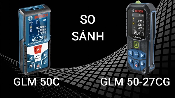 Máy đo khoảng cách Bosch GLM 50-27 CG và GLM 50 C