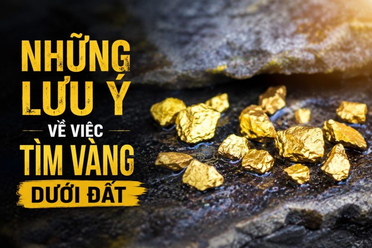 Những lưu ý cần thiết khi tìm vàng dưới đất